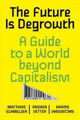 Future is Degrowth: A Guide to a World Beyond Capitalism kaina ir informacija | Socialinių mokslų knygos | pigu.lt