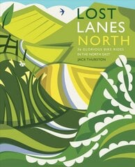 Lost Lanes North: 36 Glorious bike rides in Yorkshire, the Lake District, Northumberland and northern England цена и информация | Путеводители, путешествия | pigu.lt