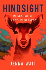 Hindsight: In Search of Lost Wilderness цена и информация | Книги о питании и здоровом образе жизни | pigu.lt