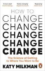 How to Change: The Science of Getting from Where You Are to Where You Want to Be цена и информация | Книги по экономике | pigu.lt