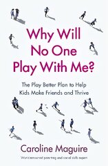 Why Will No One Play With Me?: The Play Better Plan to Help Kids Make Friends and Thrive цена и информация | Самоучители | pigu.lt