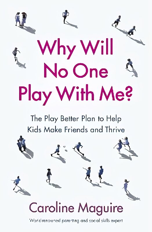 Why Will No One Play With Me?: The Play Better Plan to Help Kids Make Friends and Thrive цена и информация | Saviugdos knygos | pigu.lt