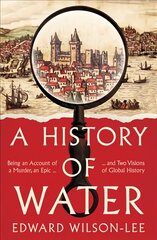 History of Water: Being an Account of a Murder, an Epic and Two Visions of Global History kaina ir informacija | Istorinės knygos | pigu.lt