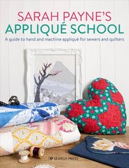 Sarah Payne's Applique School: A Guide to Hand and Machine Applique for Sewers and Quilters kaina ir informacija | Knygos apie meną | pigu.lt