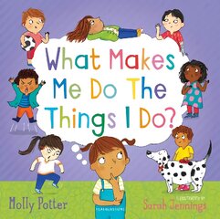 What Makes Me Do The Things I Do?: A picture book for starting conversations about behaviour and emotions with children kaina ir informacija | Socialinių mokslų knygos | pigu.lt