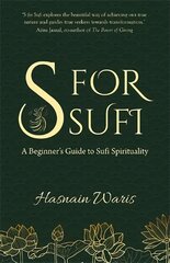 S for Sufi: A Beginner's Guide to Sufi Spirituality kaina ir informacija | Dvasinės knygos | pigu.lt