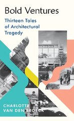 Bold Ventures: Thirteen Tales of Architectural Tragedy цена и информация | Исторические книги | pigu.lt