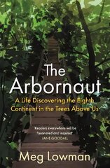 Arbornaut: A Life Discovering the Eighth Continent in the Trees Above Us Main kaina ir informacija | Knygos apie sveiką gyvenseną ir mitybą | pigu.lt