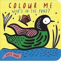 Colour Me: Who's in the Pond?: Baby's First Bath Book, Volume 2 цена и информация | Книги для самых маленьких | pigu.lt