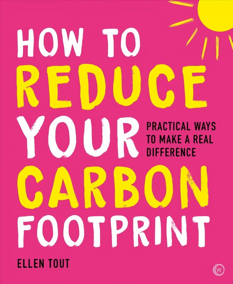 How to Reduce Your Carbon Footprint: Practical Ways to Make a Real Difference New edition kaina ir informacija | Saviugdos knygos | pigu.lt