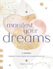 Manifest Your Dreams: A Journal: Embrace Your Power & Change your Life, Volume 16 цена и информация | Самоучители | pigu.lt