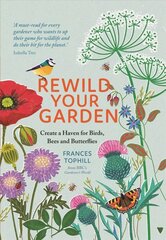 Rewild Your Garden: Create a Haven for Birds, Bees and Butterflies kaina ir informacija | Knygos apie sodininkystę | pigu.lt