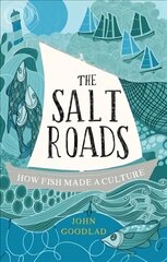 Salt Roads: How Fish Made a Culture kaina ir informacija | Istorinės knygos | pigu.lt
