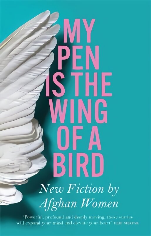 My Pen Is the Wing of a Bird: New Fiction by Afghan Women цена и информация | Fantastinės, mistinės knygos | pigu.lt