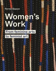 Women's Work: From feminine arts to feminist art цена и информация | Книги об искусстве | pigu.lt