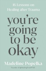 You're Going to Be Okay: 16 Lessons on Healing after Trauma цена и информация | Самоучители | pigu.lt