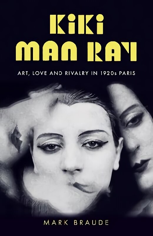 Kiki Man Ray: Art, Love and Rivalry in 1920s Paris цена и информация | Biografijos, autobiografijos, memuarai | pigu.lt