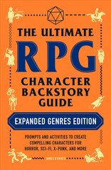 Ultimate RPG Character Backstory Guide: Expanded Genres Edition: Prompts and Activities to Create Compelling Characters for Horror, Sci-Fi, X-Punk, and More kaina ir informacija | Ekonomikos knygos | pigu.lt