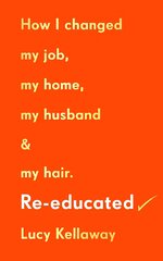 Re-educated: Why it's never too late to change your life kaina ir informacija | Biografijos, autobiografijos, memuarai | pigu.lt