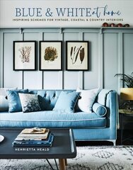 Blue & White At Home: Inspiring Schemes for Vintage, Coastal & Country Interiors цена и информация | Самоучители | pigu.lt