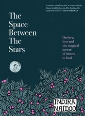 Space Between the Stars: On love, loss and the magical power of nature to heal kaina ir informacija | Saviugdos knygos | pigu.lt