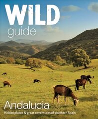 Wild Guide Andalucia: Hidden places, great adventures and the good life in southern Spain kaina ir informacija | Kelionių vadovai, aprašymai | pigu.lt