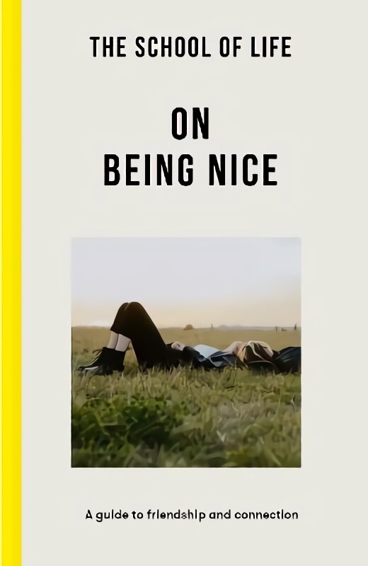 School of Life: On Being Nice: a guide to friendship and connection kaina ir informacija | Saviugdos knygos | pigu.lt