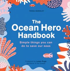 Ocean Hero Handbook: Simple things you can do to save out seas kaina ir informacija | Socialinių mokslų knygos | pigu.lt