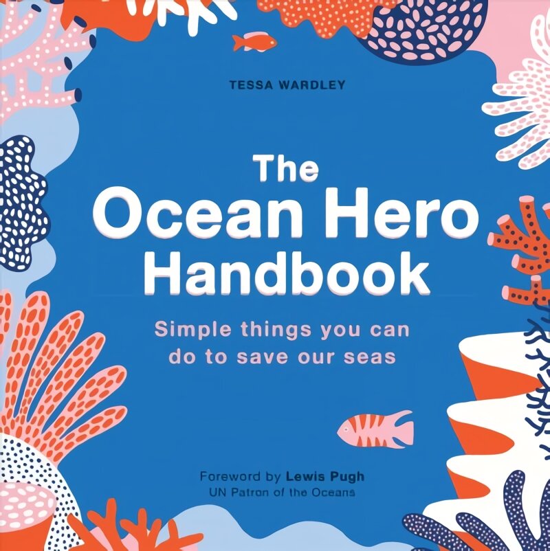 Ocean Hero Handbook: Simple things you can do to save out seas цена и информация | Socialinių mokslų knygos | pigu.lt