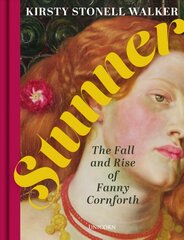 Stunner: The Fall and Rise of Fanny Cornforth цена и информация | Биографии, автобиографии, мемуары | pigu.lt