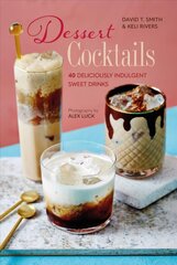 Dessert Cocktails: 40 Deliciously Indulgent Sweet Drinks kaina ir informacija | Receptų knygos | pigu.lt