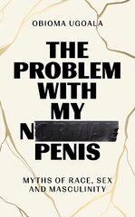 Problem with My Normal Penis: Myths of Race, Sex and Masculinity цена и информация | Биографии, автобиографии, мемуары | pigu.lt