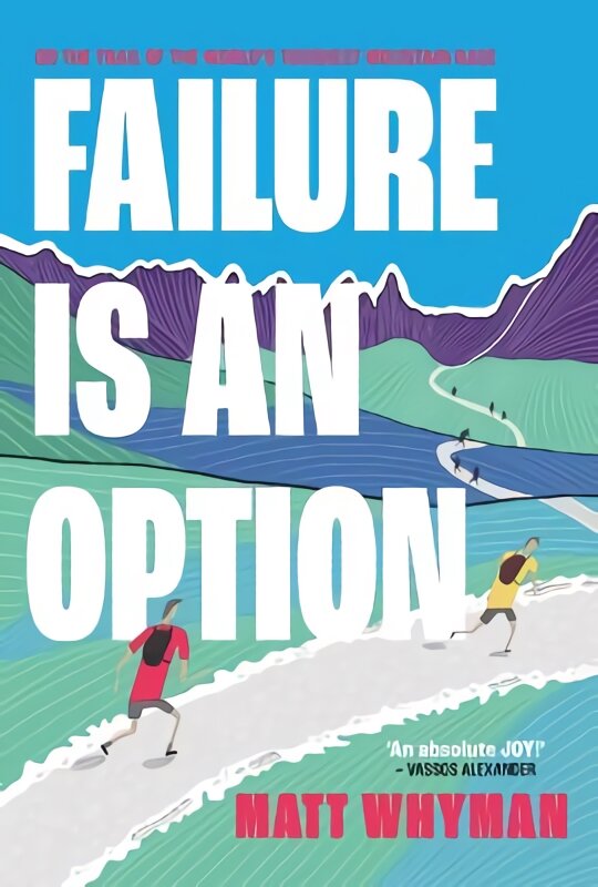 Failure is an Option: On the trail of the world's toughest mountain race kaina ir informacija | Biografijos, autobiografijos, memuarai | pigu.lt