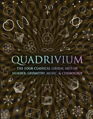 Quadrivium: The Four Classical Liberal Arts of Number, Geometry, Music and Cosmology kaina ir informacija | Ekonomikos knygos | pigu.lt