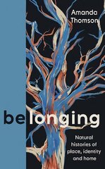 Belonging: Natural histories of place, identity and home Main цена и информация | Биографии, автобиогафии, мемуары | pigu.lt