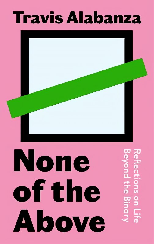 None of the Above: Reflections on Life Beyond the Binary Main kaina ir informacija | Biografijos, autobiografijos, memuarai | pigu.lt