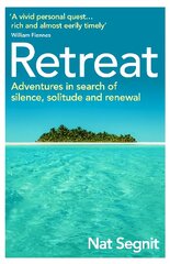 Retreat: Adventures in Search of Silence, Solitude and Renewal kaina ir informacija | Saviugdos knygos | pigu.lt