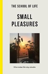 School of Life: Small Pleasures: what makes life truly valuable цена и информация | Книги по социальным наукам | pigu.lt