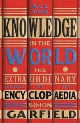 All the Knowledge in the World: The Extraordinary History of the Encyclopaedia kaina ir informacija | Istorinės knygos | pigu.lt