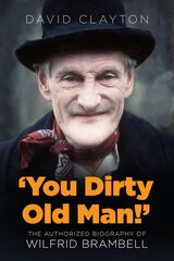 'You Dirty Old Man!': The Authorised Biography of Wilfrid Brambell цена и информация | Биографии, автобиогафии, мемуары | pigu.lt