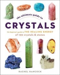 Ultimate Guide to Crystals: The Beginner's Guide to the Healing Energy of 100 Crystals and Stones, Volume 16 kaina ir informacija | Saviugdos knygos | pigu.lt