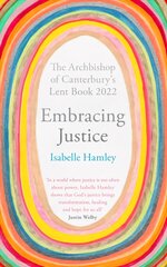 Embracing Justice: The Archbishop of Canterbury's Lent Book 2022 kaina ir informacija | Dvasinės knygos | pigu.lt