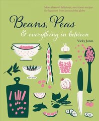 Beans, Peas & Everything In Between: More Than 60 Delicious, Nutritious Recipes for Legumes from Around the Globe kaina ir informacija | Receptų knygos | pigu.lt