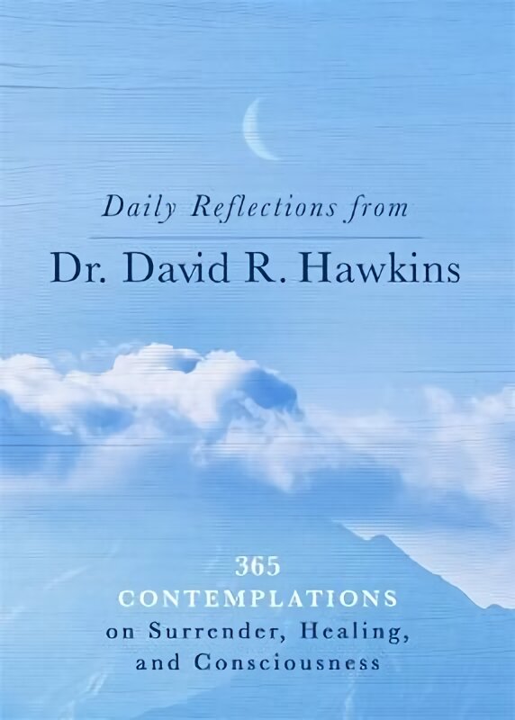 Daily Reflections from Dr. David R. Hawkins: 365 Contemplations on Surrender, Healing and Consciousness kaina ir informacija | Saviugdos knygos | pigu.lt