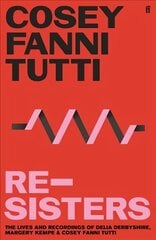 Re-Sisters: The Lives and Recordings of Delia Derbyshire, Margery Kempe and Cosey Fanni Tutti Main kaina ir informacija | Biografijos, autobiografijos, memuarai | pigu.lt