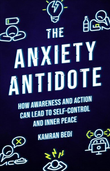 Anxiety Antidote: How awareness and action can lead to self-control and inner peace 0th New edition цена и информация | Saviugdos knygos | pigu.lt