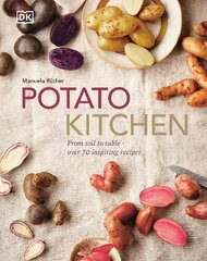 Potato Kitchen: From Soil to Table - Over 70 Inspiring Recipes kaina ir informacija | Receptų knygos | pigu.lt
