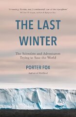 Last Winter: The Scientists and Adventurers Trying to Save the World цена и информация | Книги по социальным наукам | pigu.lt