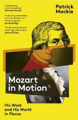 Mozart in Motion: His Work and His World in Pieces цена и информация | Биографии, автобиогафии, мемуары | pigu.lt