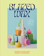 Blazed Wax: Creating Sculptural Candles For Any Space kaina ir informacija | Knygos apie sveiką gyvenseną ir mitybą | pigu.lt